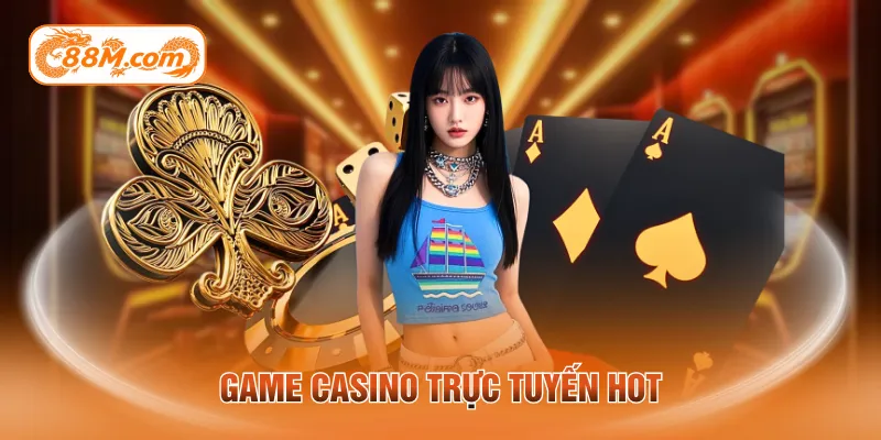 Game casino trực tuyến hot