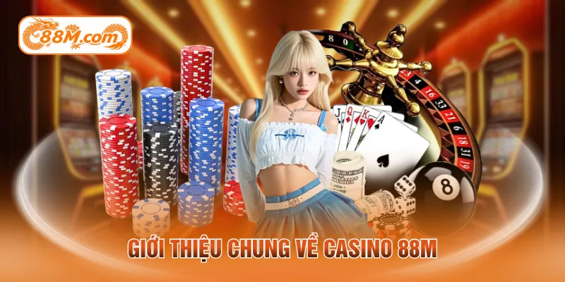Giới thiệu chung về casino 88M
