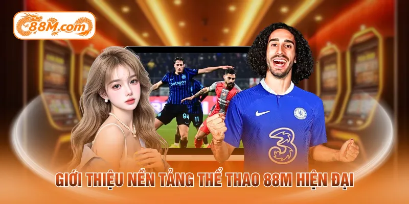 Giới thiệu nền tảng thể thao 88M hiện đại