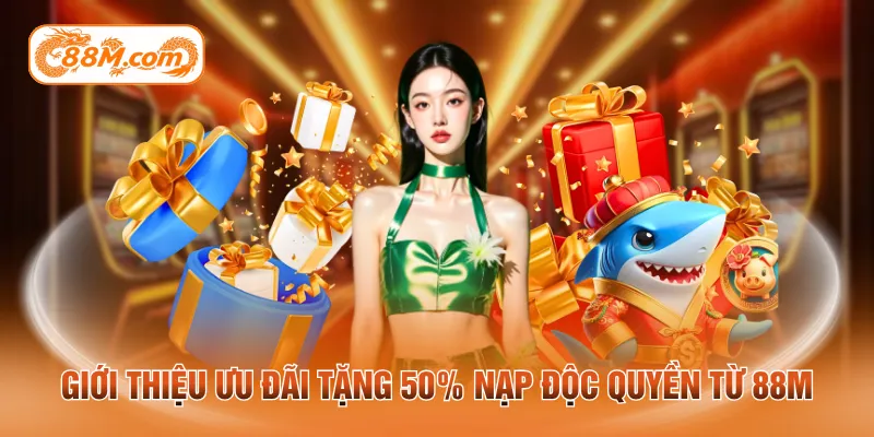 Giới thiệu ưu đãi tặng 50% nạp độc quyền từ 88M