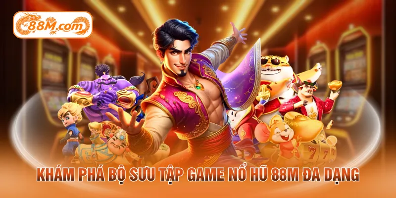 Khám phá bộ sưu tập game nổ hũ 88M đa dạng