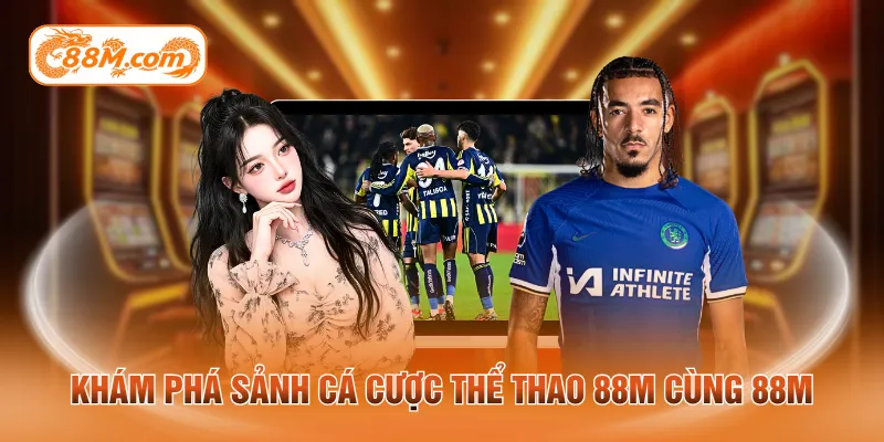 Khám phá sảnh cá cược thể thao 88M cùng 88M