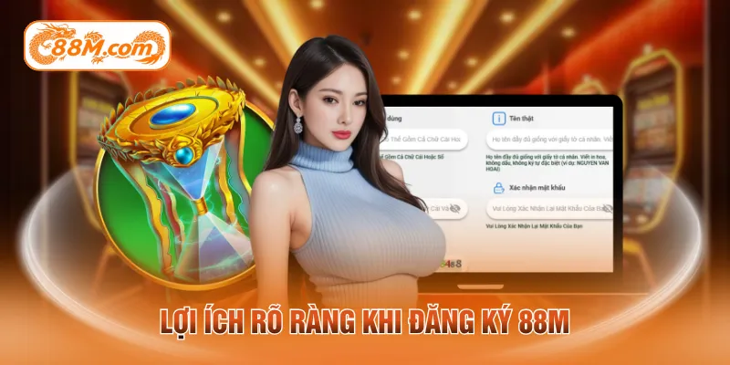 Lợi ích rõ ràng khi đăng ký 88M