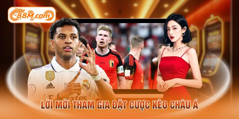 Lời mời tham gia đặt cược kèo châu Á