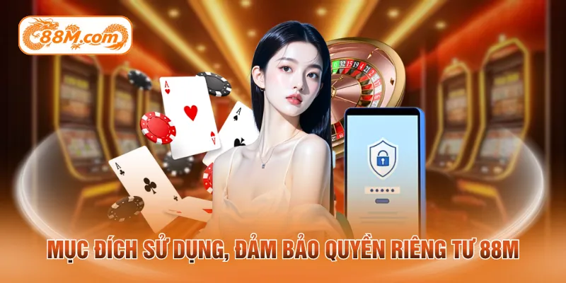 Mục đích sử dụng, đảm bảo quyền riêng tư 88M
