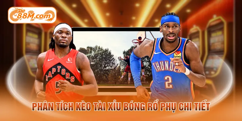 Phân tích kèo tài xỉu bóng rổ phụ chi tiết