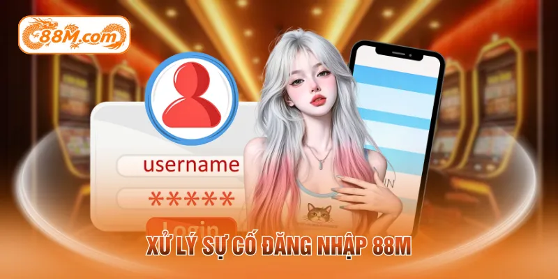 Xử lý sự cố đăng nhập 88M